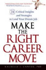 Make The Right Career Move 28 Critical Insights And Strategies To Land Your Dream Job