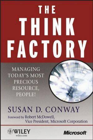 The Think Factory: Managing Today's Most Precious Resource, People! by Susan D Conway