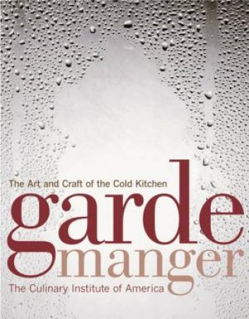 Garde Manger: The Art And Craft Of The Cold Kitchen, 3rd Ed by Culinary Institute of America