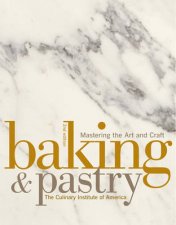 Baking and Pastry Mastering the Art and Craft 2nd Ed