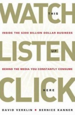 Watch This, Listen Up, Click Here by David Verklin & Bernice Kanner 