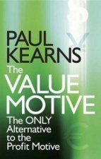 The Value Motive The Only Alternative To The Profit Motive