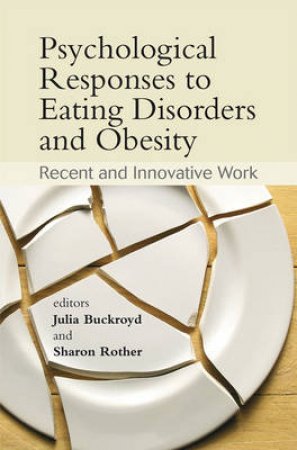 Psychological Responses to Eating Disorders and Obesity by Julia Buckroyd