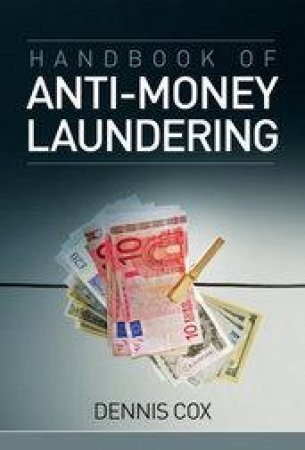 Handbook of Anti Money Laundering by D Cox