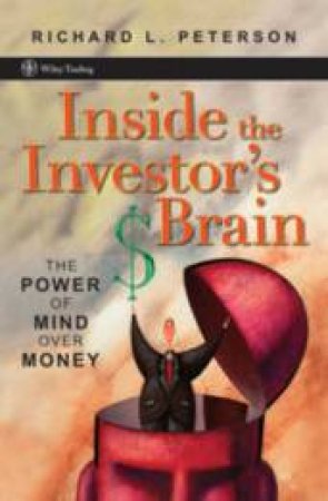 Inside The Investor's Brain: The Power Of Mind Over Money by Richard Peterson