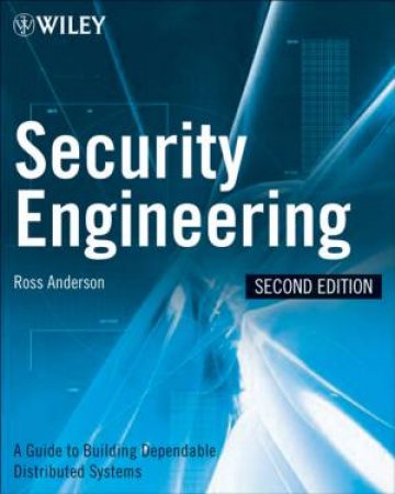 Security Engineering 2nd Ed: A Guide to Building Dependable Distributed Systems by Ross Anderson