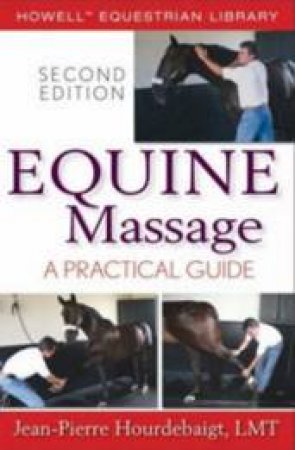 Equine Massage: A Practical Guide 2nd Ed by Jean-Pierre Hourdebaigt