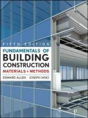 Fundamentals of Building Construction: Materials and Methods, 5th Edition by Edward Allen