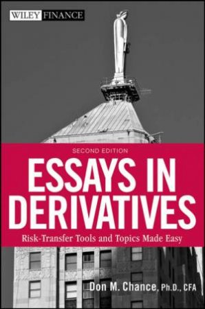 Essays in Derivatives, Second Edition: Risk-transfer Tools and Topics Made Easy by DON CHANCE