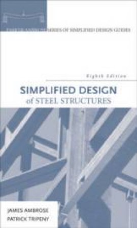 Simplified Design Of Steel Structures, 8th Ed by James Ambrose & Patrick Tripeny