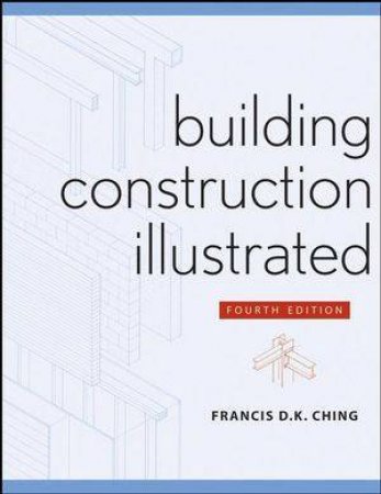 Building Construction Illustrated, Fourth Edition by Francis D. K. Ching