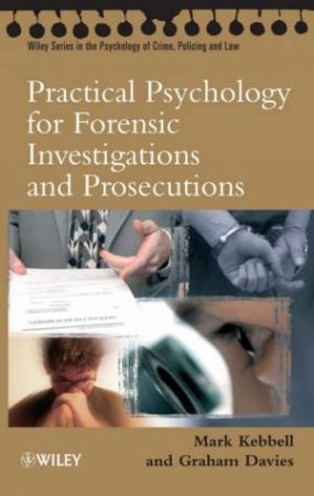Practical Psychology for Forensic Investigations and Prosecutions by Mark Kebbell & Graham M Davies