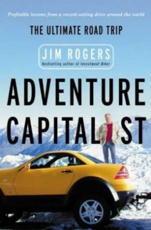 Adventure Capitalist: The Ultimate Investor's Road Trip by Jim Rogers