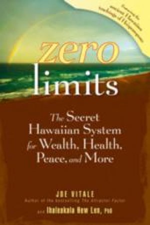 Zero Limits: The Secret Hawaiian System For Wealth, Health, Peace, And More by Joe Vitale & Ihaleakala Hew Len