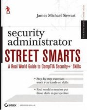 Security Administrator Street Smarts A Real World Guide To CompTIA Security  Skills