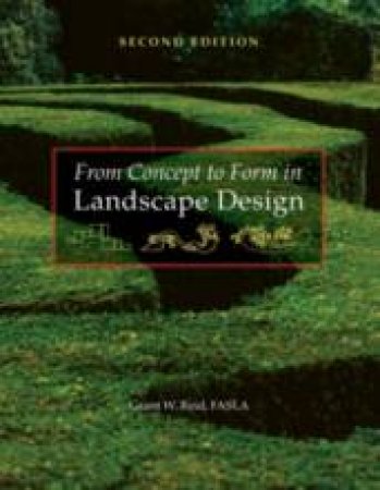 From Concept To Form In Landscape Design, 2nd Ed by Grant Reid