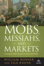 Mobs Messiahs And Markets Surviving The Public Spectacle In Finance And Politics