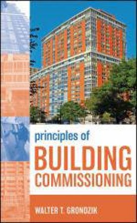 Principles of Building Commissioning by Walter T Grondzik