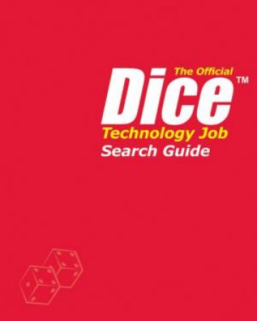 The Official Dice Technology Job Search Guide by Dice Inc.