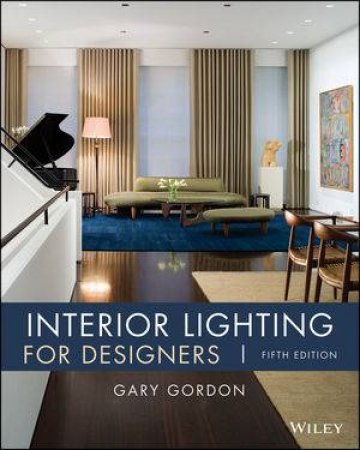 Interior Lighting for Designers - 5th Ed. by Gary Gordon