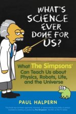 Whats Science Ever Done For Us What The Simpsons Can Teach Us About Physics Robots Life And The Universe