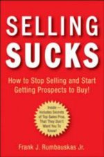 Selling Sucks How To Stop Selling And Start Getting Prospects To Buy