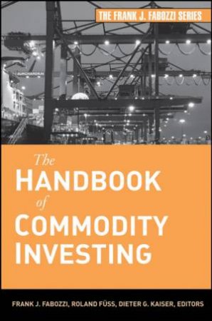 Handbook of Commodity Investing by FRANK FABOZZI