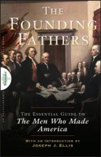 Founding Fathers The Essential Guide To The Men Who Made America