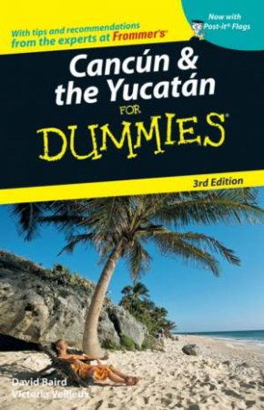 Cancun And The Yucatan For Dummies, 3rd Ed by David Baird & Victoria Rivers