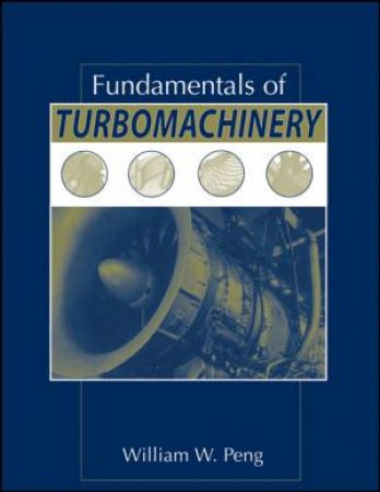 Fundamentals Of Turbomachinery by William Peng