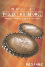 The Rise Of The Project Workforce Managing People And Projects In A Flat World