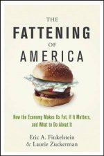 The Fattening Of America How The Economy Makes Us Fat If It Matters And What to Do About It