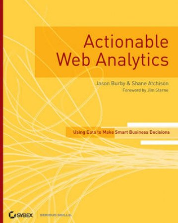 Actionable Web Analytics by Jason Burby & Shane Atchison