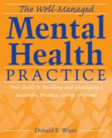 The Well-Managed Mental Health Practice by Donald Wiger