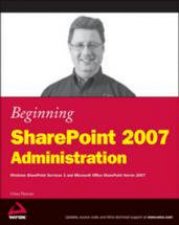 Beginning Sharepoint 2007 Administration Windows Sharepoint Services 3 and Microsoft Office Sharepoint Server 2007
