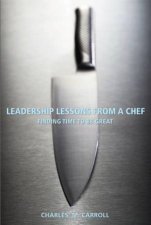 Leadership Lessons From A Chef Finding Time To Be Great