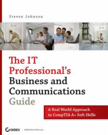 The IT Professional's Business And Communications Guide by Steven Johnson