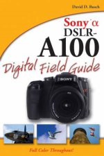 Sony Alpha DSLRA100 Digital Field Guide