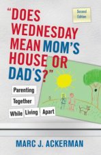 Does Wednesday Mean Moms House Or Dads Parenting Together While Living Apart 2nd Ed