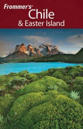 Frommer's Chile And Easter Island, 1st Ed by Stephan Kueffner & Kristina Schreck