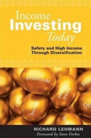 Income Investing Today: Safety And High Income Through Diversification by Richard Lehmann