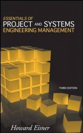 Essentials of Project and Systems Engineering Management, Third Edition by Dr. Howard Eisner 