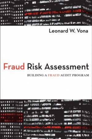 Fraud Risk Assessment: Building A Fraud Audit Program by Leonard Vona