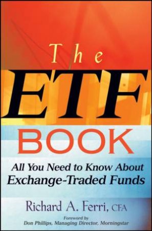 The ETF Book: All You Need To Know About Exchange-Traded Funds by Richard Ferri