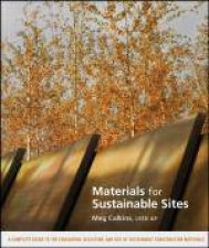 Materials for Sustainable Sites A Complete Guide to the Evolution Selection and Uses of Sustainable Construction Mate