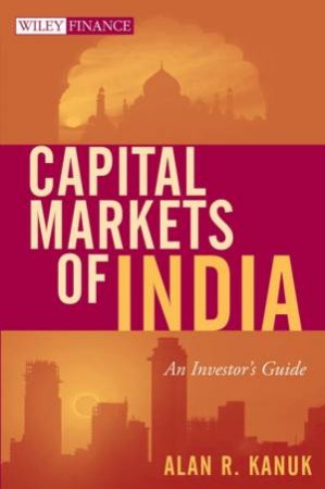 Capital Markets Of India: An Investor's Guide by Alan Kanuk