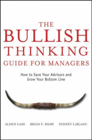 The Bullish Thinking Guide For Managers: How To Save Your Advisors And Grow Your Bottom Line by Various