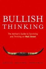 Bullish Thinking The Advisors Guide To Surviving And Thriving On Wall Street