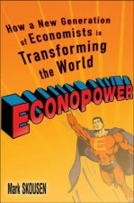 EconoPower How A New Generation Of Economists Is Transforming The World