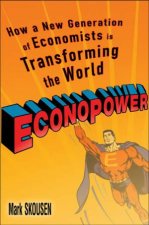 EconoPower How A New Generation Of Economists Is Transforming The World